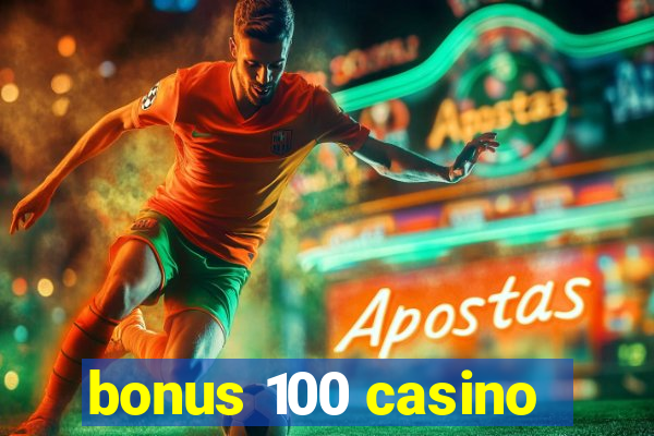 bonus 100 casino