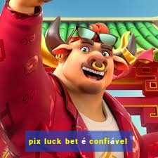 pix luck bet é confiável