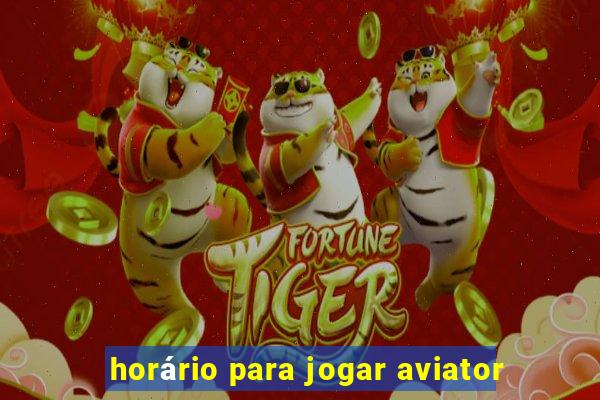 horário para jogar aviator