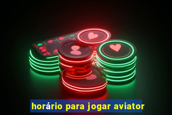 horário para jogar aviator