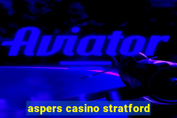 aspers casino stratford