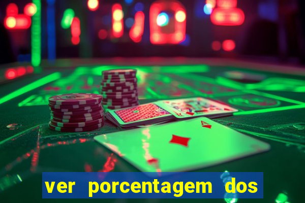 ver porcentagem dos jogos slots