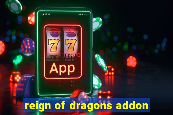 reign of dragons addon