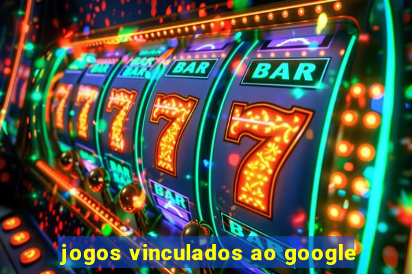 jogos vinculados ao google