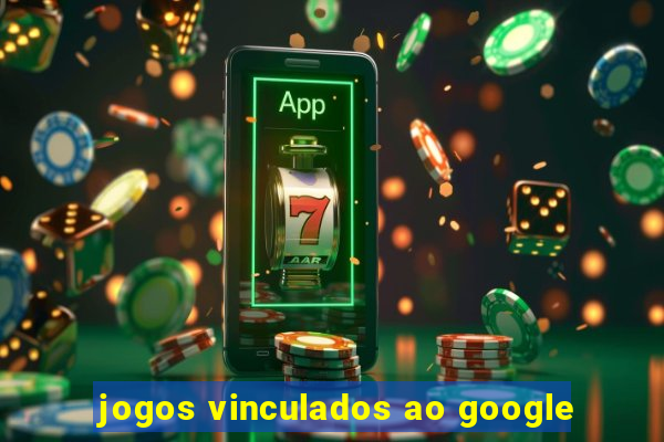 jogos vinculados ao google