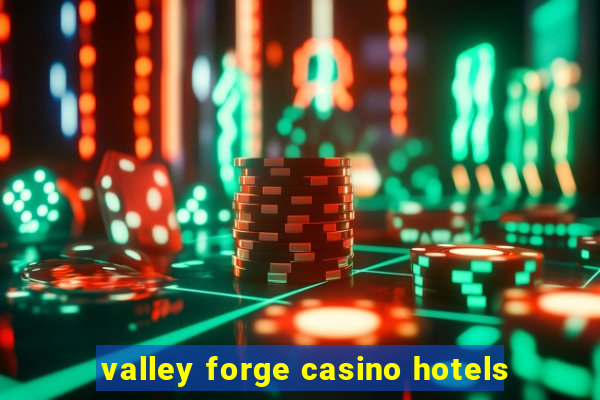 valley forge casino hotels