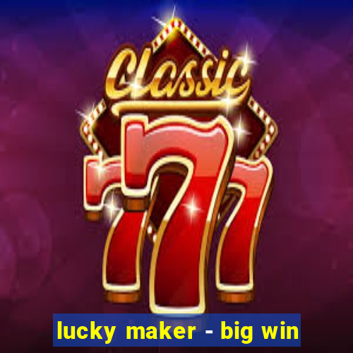 lucky maker - big win