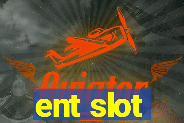 ent slot