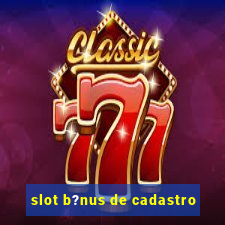 slot b?nus de cadastro