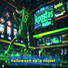 halloween ca莽a niquel