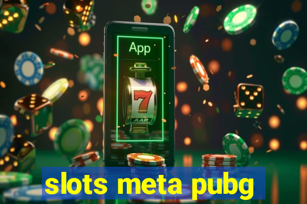 slots meta pubg