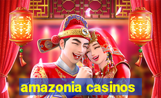 amazonia casinos