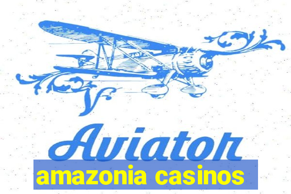 amazonia casinos