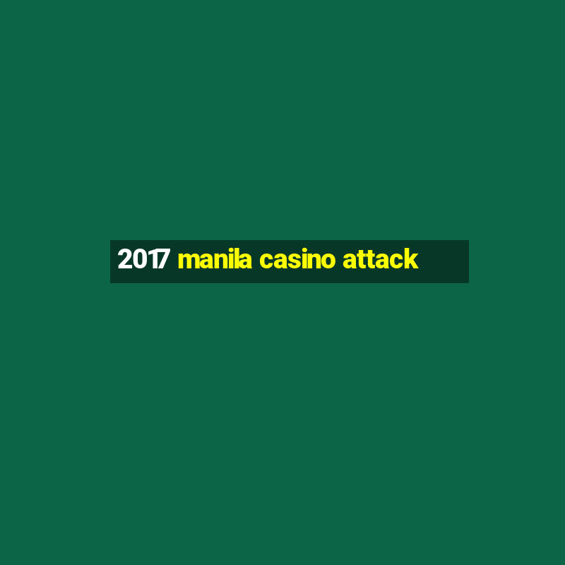 2017 manila casino attack