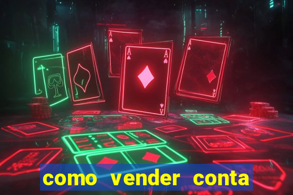 como vender conta de jogo