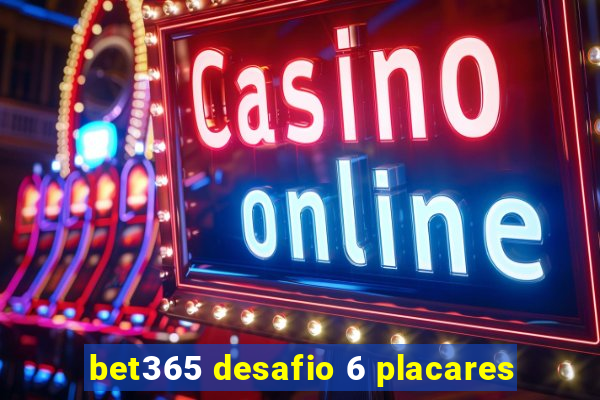 bet365 desafio 6 placares