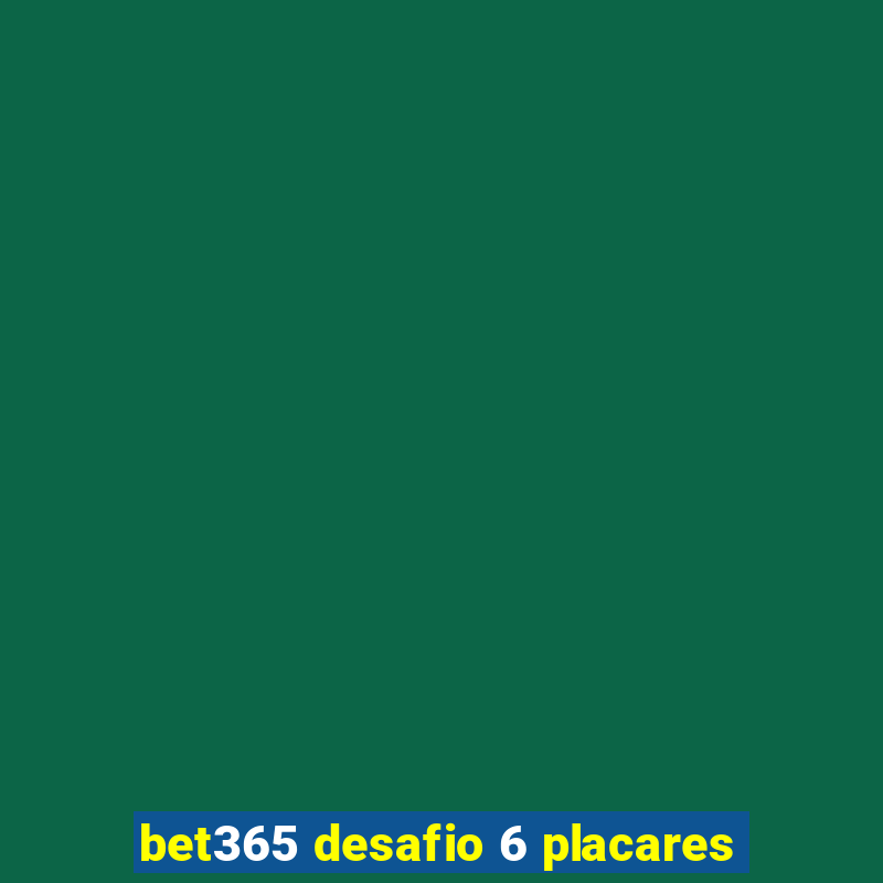 bet365 desafio 6 placares