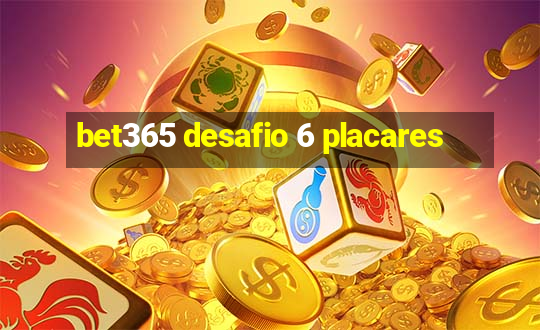 bet365 desafio 6 placares