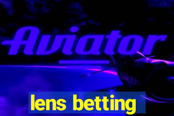 lens betting