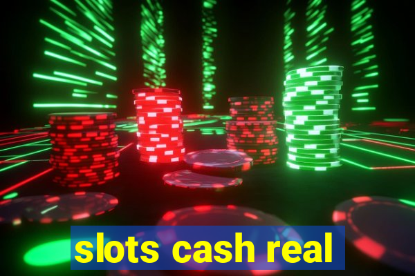 slots cash real