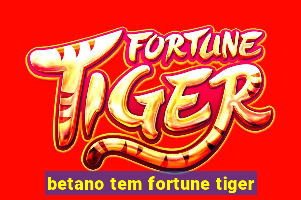 betano tem fortune tiger