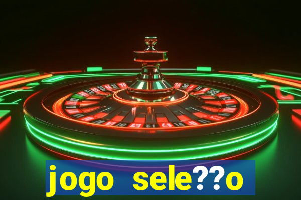 jogo sele??o brasileira onde assistir