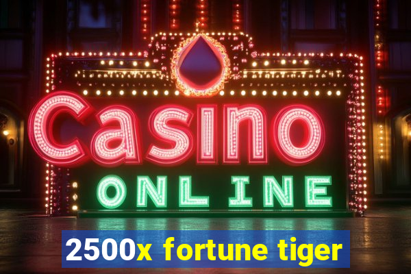 2500x fortune tiger