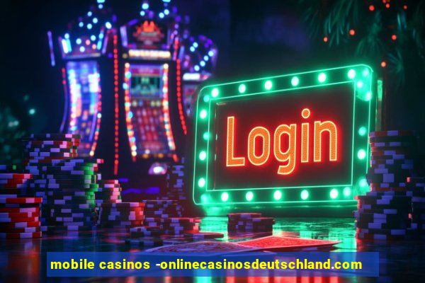 mobile casinos -onlinecasinosdeutschland.com