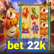 bet 22k