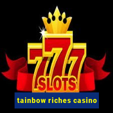 tainbow riches casino