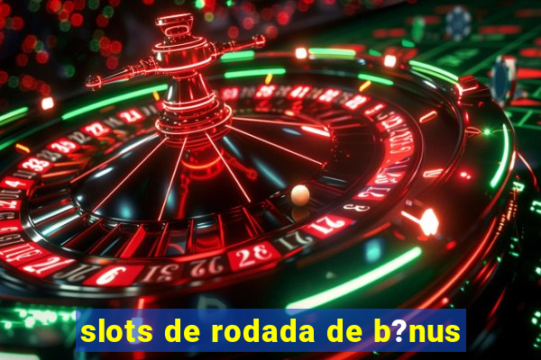 slots de rodada de b?nus