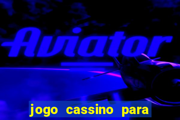 jogo cassino para ganhar dinheiro