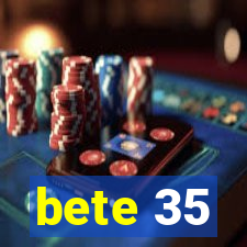 bete 35