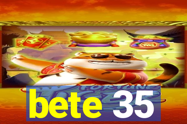 bete 35