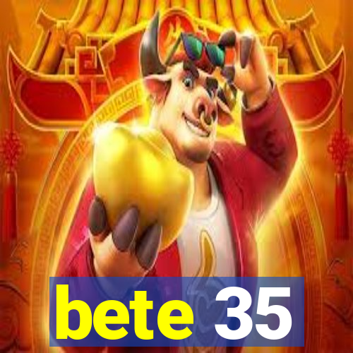 bete 35