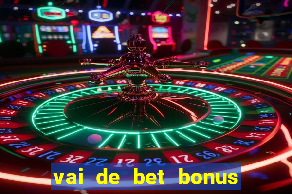 vai de bet bonus de cadastro