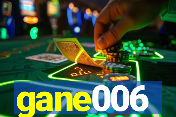 gane006