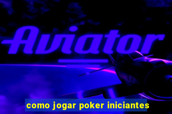 como jogar poker iniciantes