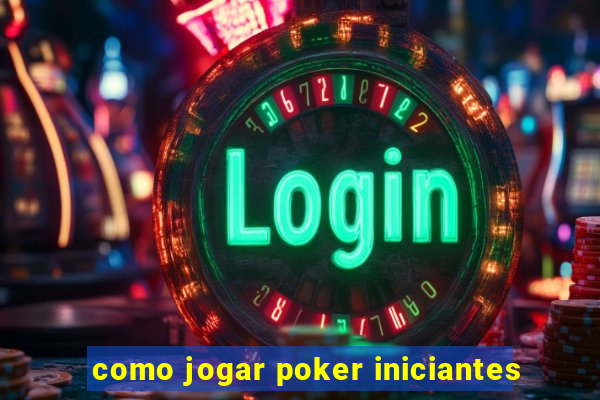 como jogar poker iniciantes