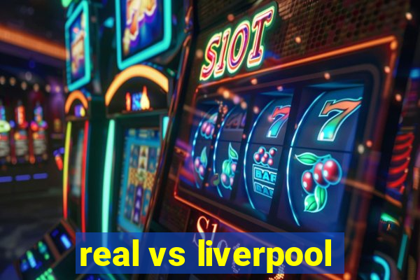 real vs liverpool