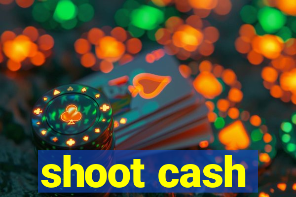 shoot cash