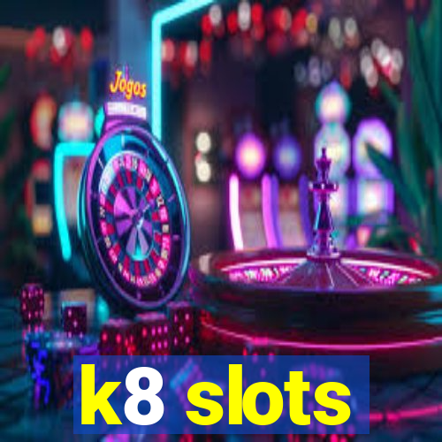 k8 slots