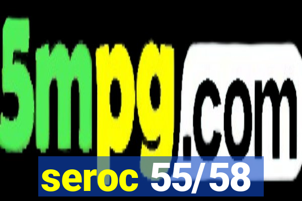 seroc 55/58