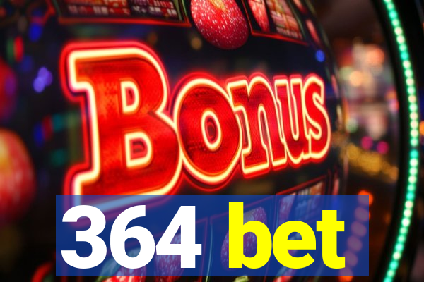 364 bet