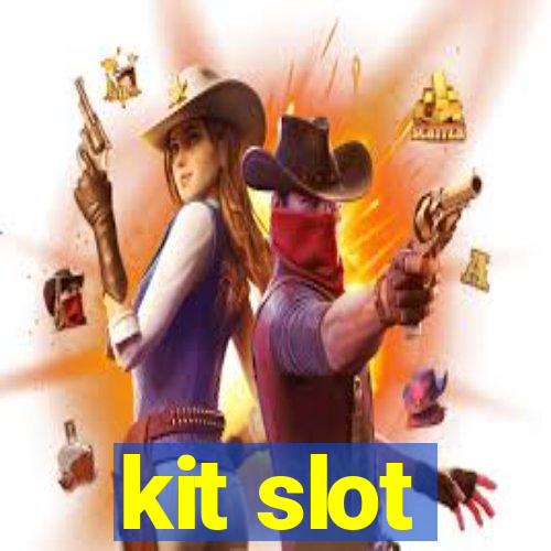 kit slot