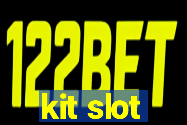 kit slot