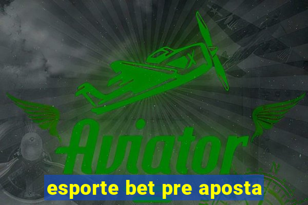 esporte bet pre aposta