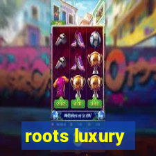 roots luxury