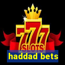 haddad bets