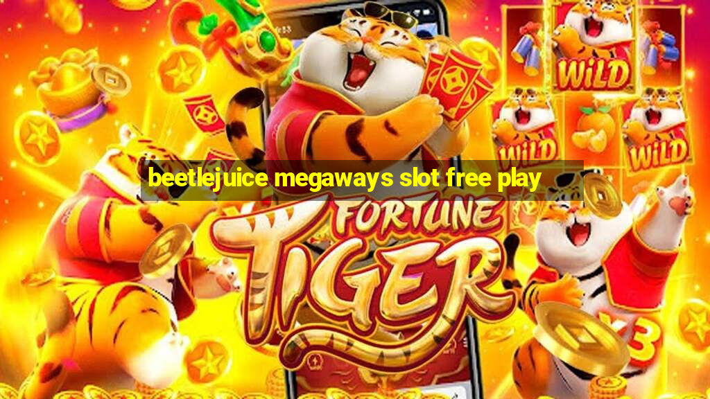 beetlejuice megaways slot free play